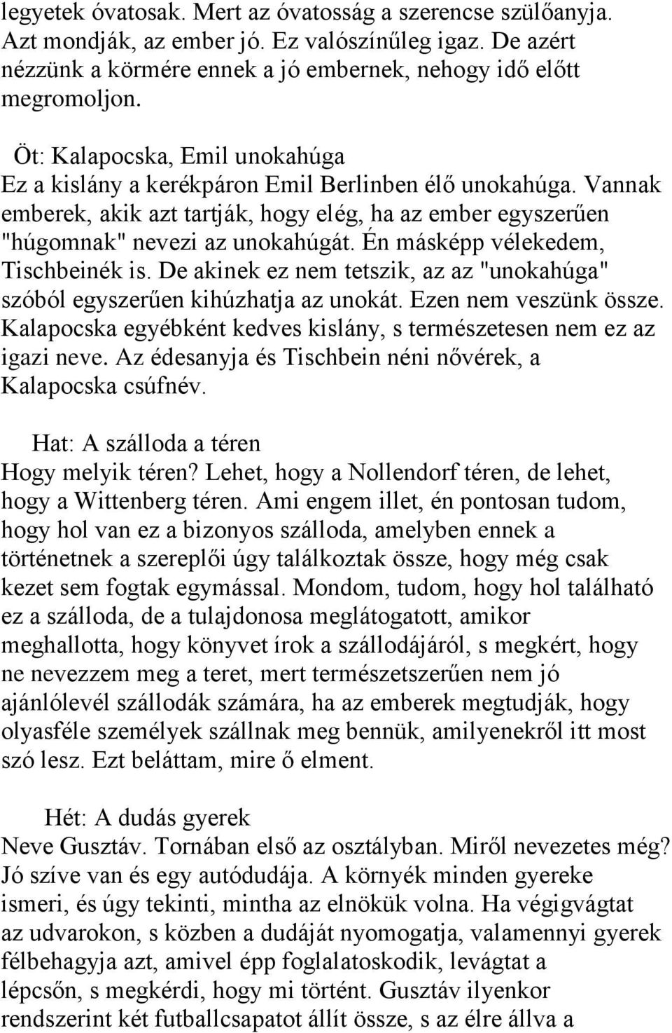 Én másképp vélekedem, Tischbeinék is. De akinek ez nem tetszik, az az "unokahúga" szóból egyszerűen kihúzhatja az unokát. Ezen nem veszünk össze.