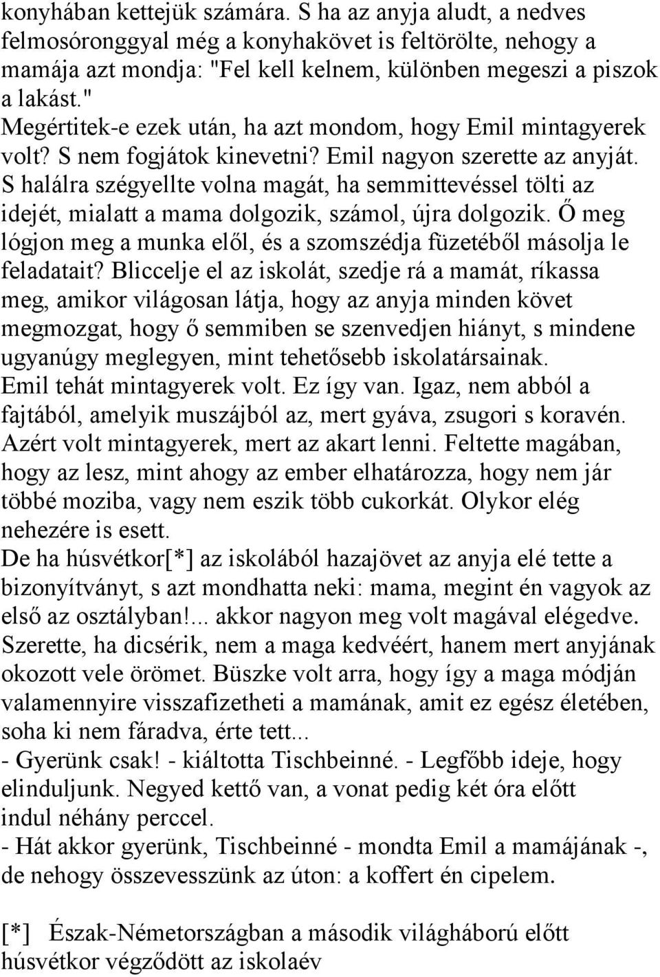 S halálra szégyellte volna magát, ha semmittevéssel tölti az idejét, mialatt a mama dolgozik, számol, újra dolgozik. Ő meg lógjon meg a munka elől, és a szomszédja füzetéből másolja le feladatait?