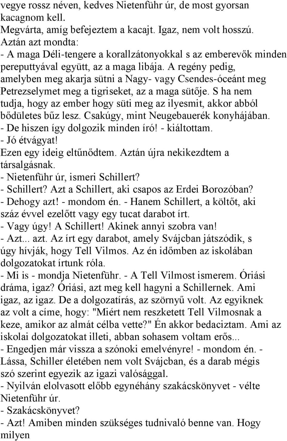 A regény pedig, amelyben meg akarja sütni a Nagy- vagy Csendes-óceánt meg Petrezselymet meg a tigriseket, az a maga sütője.