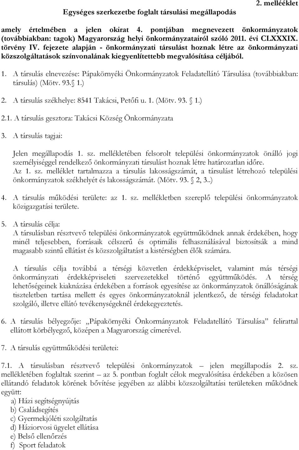 fejezete alapján - önkormányzati társulást hoznak létre az önkormányzati közszolgáltatások színvonalának kiegyenlítettebb megvalósítása céljából. 1.