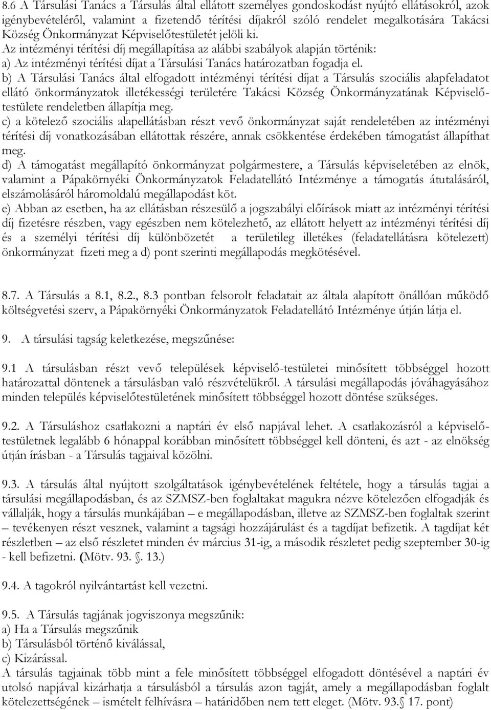 b) A Társulási Tanács által elfogadott intézményi térítési díjat a Társulás szociális alapfeladatot ellátó önkormányzatok illetékességi területére Takácsi Község Önkormányzatának Képviselőtestülete