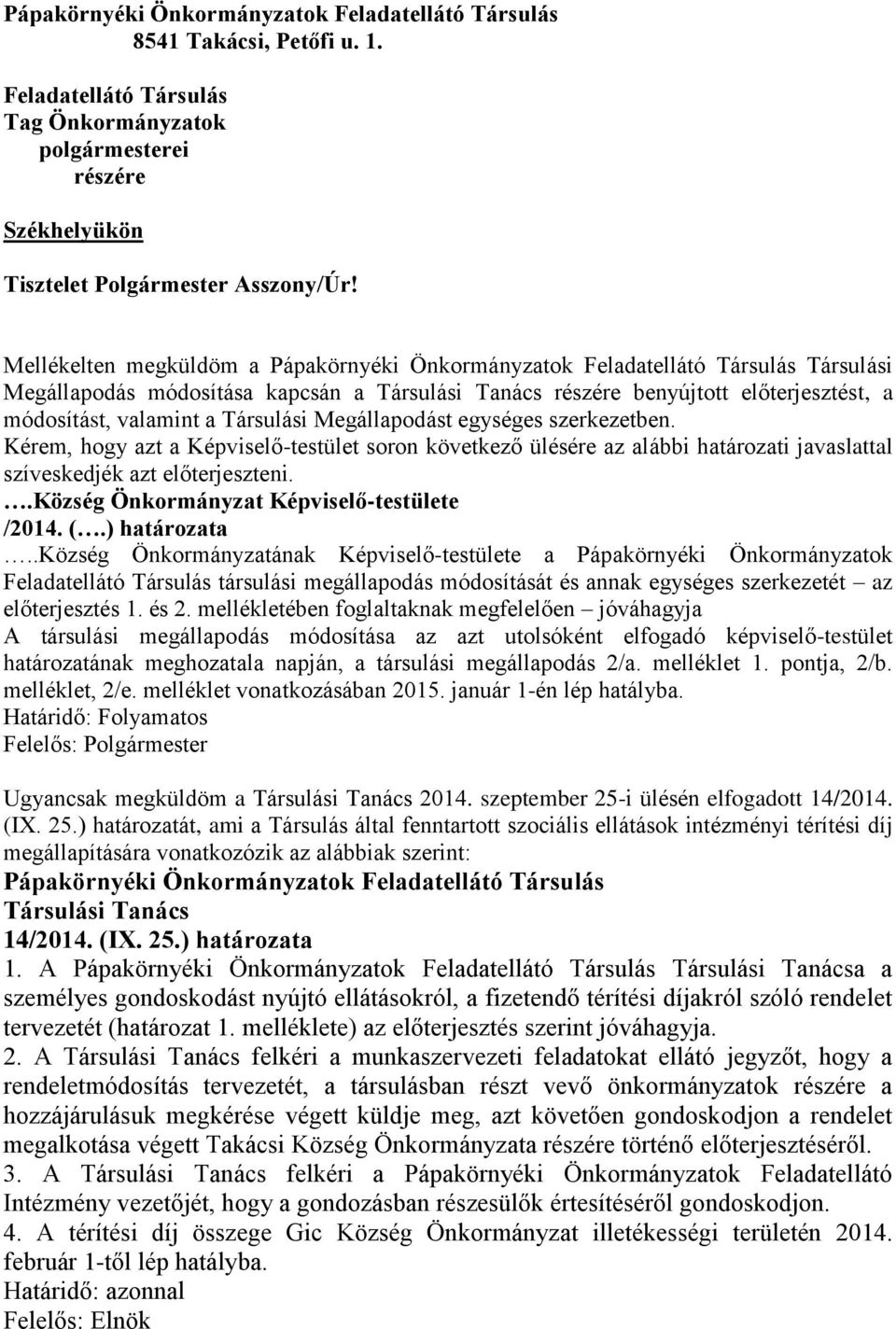 Társulási Megállapodást egységes szerkezetben. Kérem, hogy azt a Képviselő-testület soron következő ülésére az alábbi határozati javaslattal szíveskedjék azt előterjeszteni.