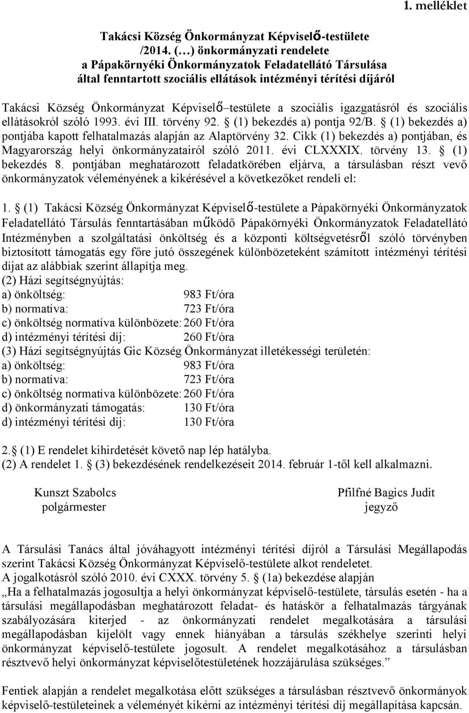 szociális igazgatásról és szociális ellátásokról szóló 1993. évi III. törvény 92. (1) bekezdés a) pontja 92/B. (1) bekezdés a) pontjába kapott felhatalmazás alapján az Alaptörvény 32.