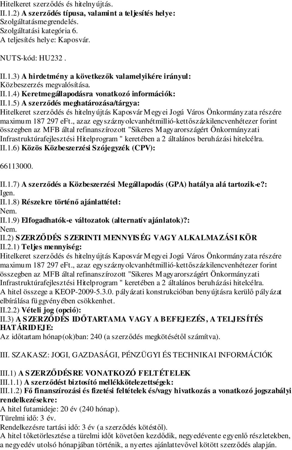 , azaz egyszáznyolcvanhétmillió-kettőszázkilencvenhétezer forint összegben az MFB által refinanszírozott "Sikeres Magyarországért Önkormányzati Infrastruktúrafejlesztési Hitelprogram " keretében a 2