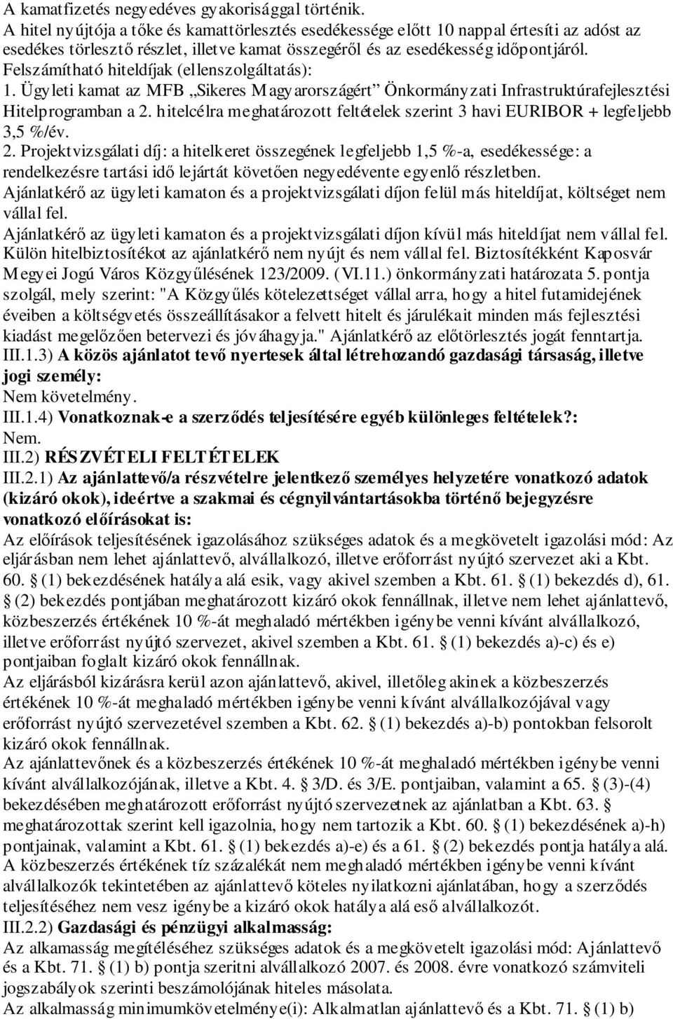 Felszámítható hiteldíjak (ellenszolgáltatás): 1. Ügyleti kamat az MFB Sikeres Magyarországért Önkormányzati Infrastruktúrafejlesztési Hitelprogramban a 2.