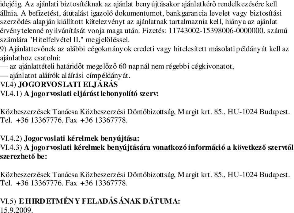 nyilvánítását vonja maga után. Fizetés: 11743002-15398006-0000000. számú számlára "Hitelfelvétel II." megjelöléssel.