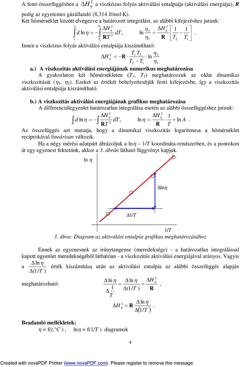 ) A viszkozitás aktiválási energiájának numerikus meghatározása A gyakorlaton két hőmérsékleten (, ) meghatározzuk az oldat dinamikai viszkozitását (, ).