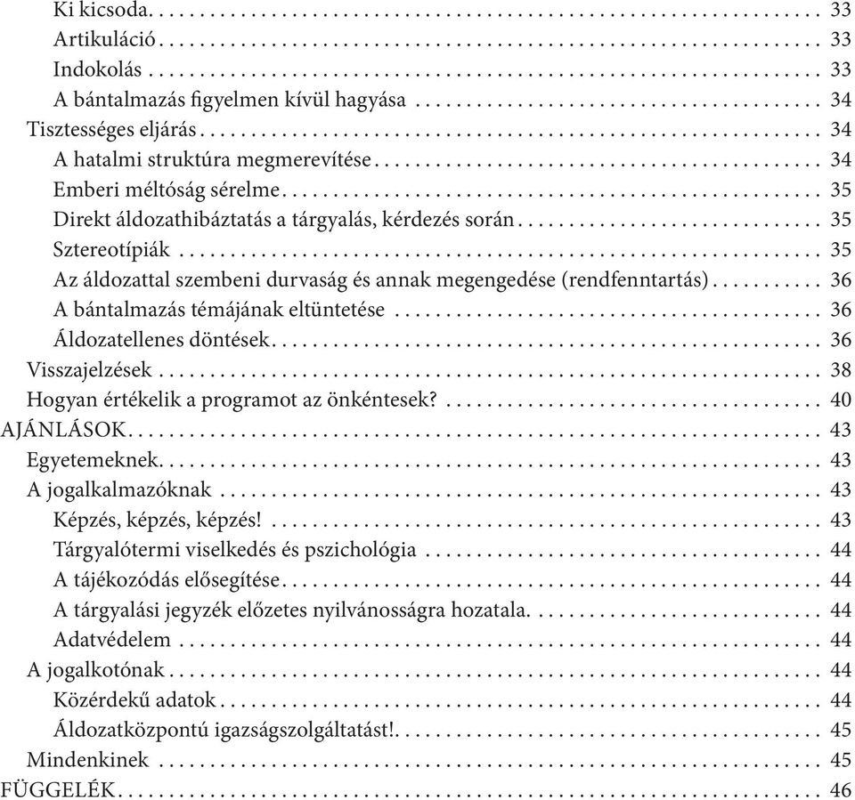 .. 36 Áldozatellenes döntések... 36 Visszajelzések... 38 Hogyan értékelik a programot az önkéntesek?... 40 AJÁNLÁSOK... 43 Egyetemeknek... 43 A jogalkalmazóknak... 43 Képzés, képzés, képzés!