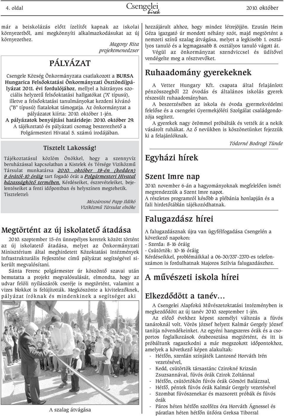 évi fordulójához, mellyel a hátrányos szociális helyzetû felsõoktatási hallgatókat ("A" típusú), illetve a felsõoktatási tanulmányokat kezdeni kívánó ("B" típusú) fiatalokat támogatja.