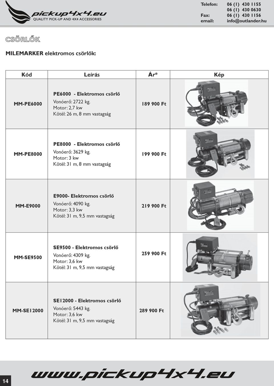 Motor: 3 kw Kötél: 31 m, 8 mm vastagság 199 900 Ft MM-E9000 E9000- Elektromos csörlő Vonóerő: 4090 kg.