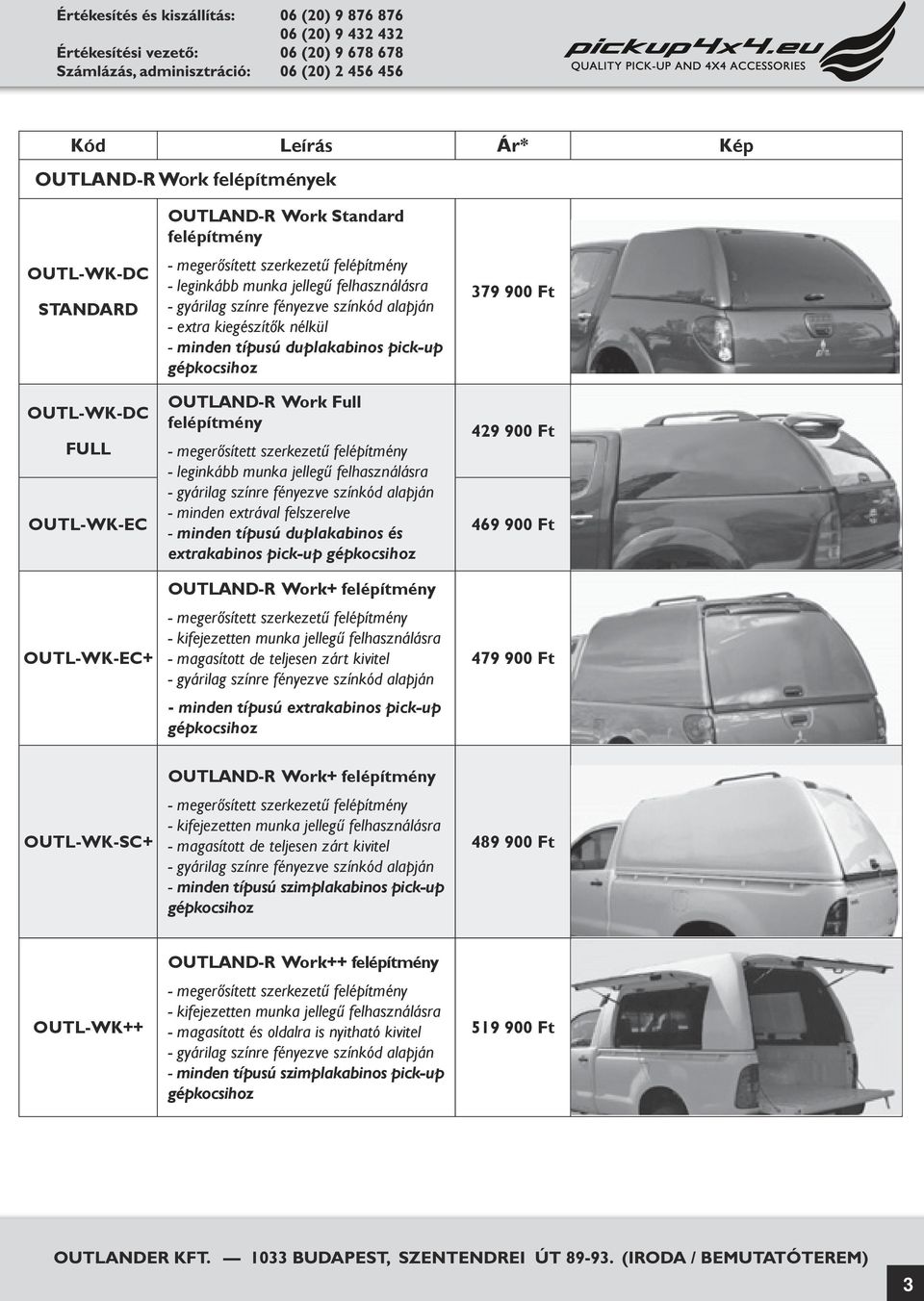 - leginkább munka jellegű felhasználásra - gyárilag színre fényezve színkód alapján - minden extrával felszerelve - minden típusú duplakabinos és extrakabinos pick-up OUTLAND-R Work+ felépítmény -