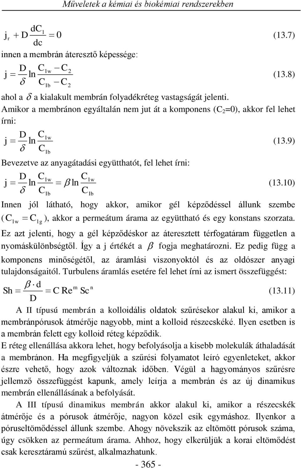 10) C C 1b 1b Innen jól látható, hogy akkor, amikor gél képződéssel állunk szembe ( C1 w C1g ), akkor a permeátum árama az együttható és egy konstans szorzata.