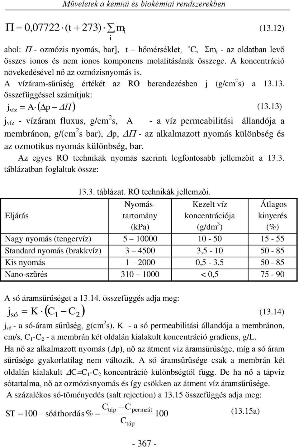 A vízáram-sűrűség értékét az RO berendezésben j (g/cm 2 s) a 13.13. összefüggéssel számítjuk: j víz Ap ΔΠ (13.