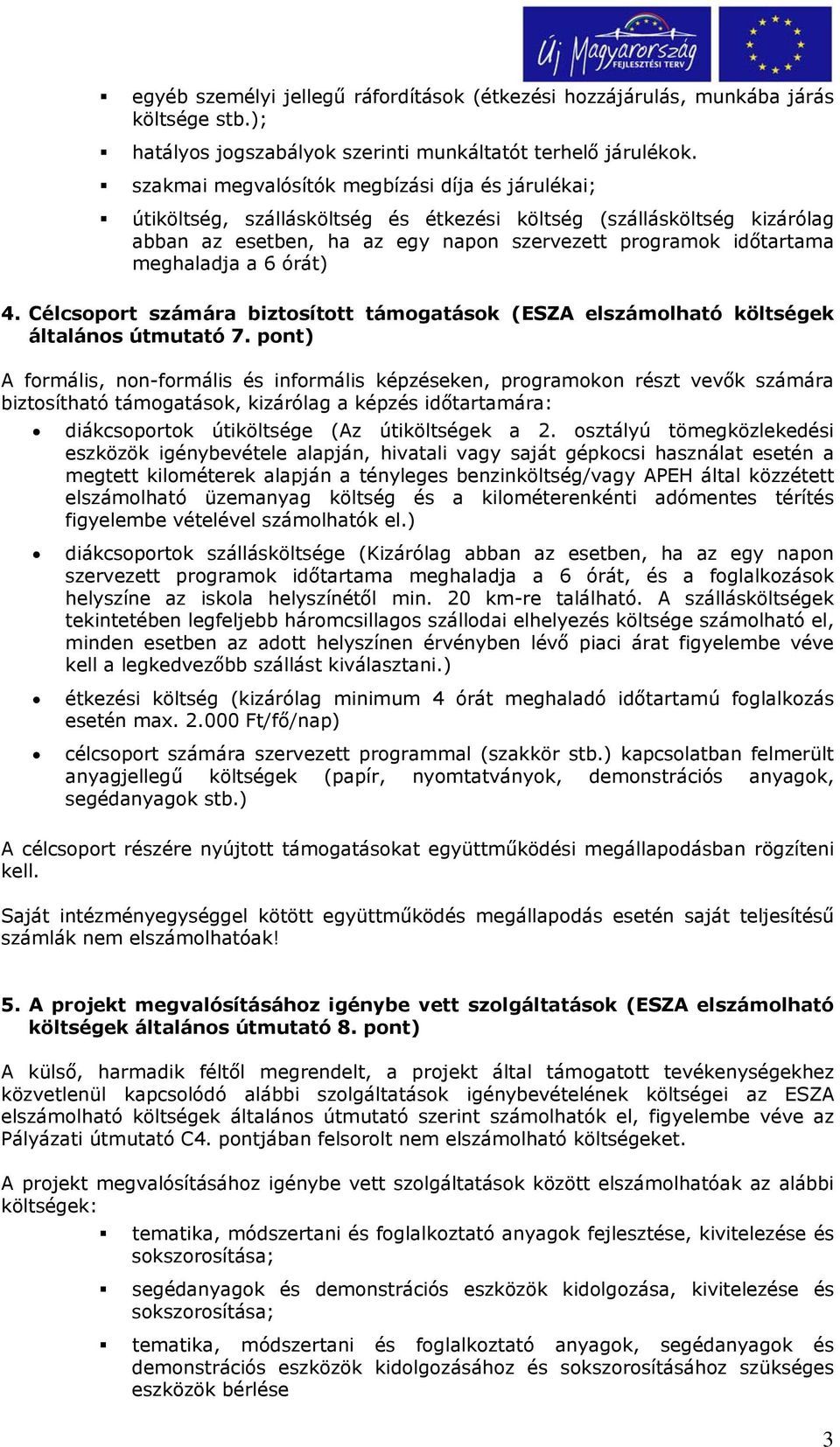 a 6 órát) 4. Célcsoport számára biztosított támogatások (ESZA elszámolható költségek általános útmutató 7.