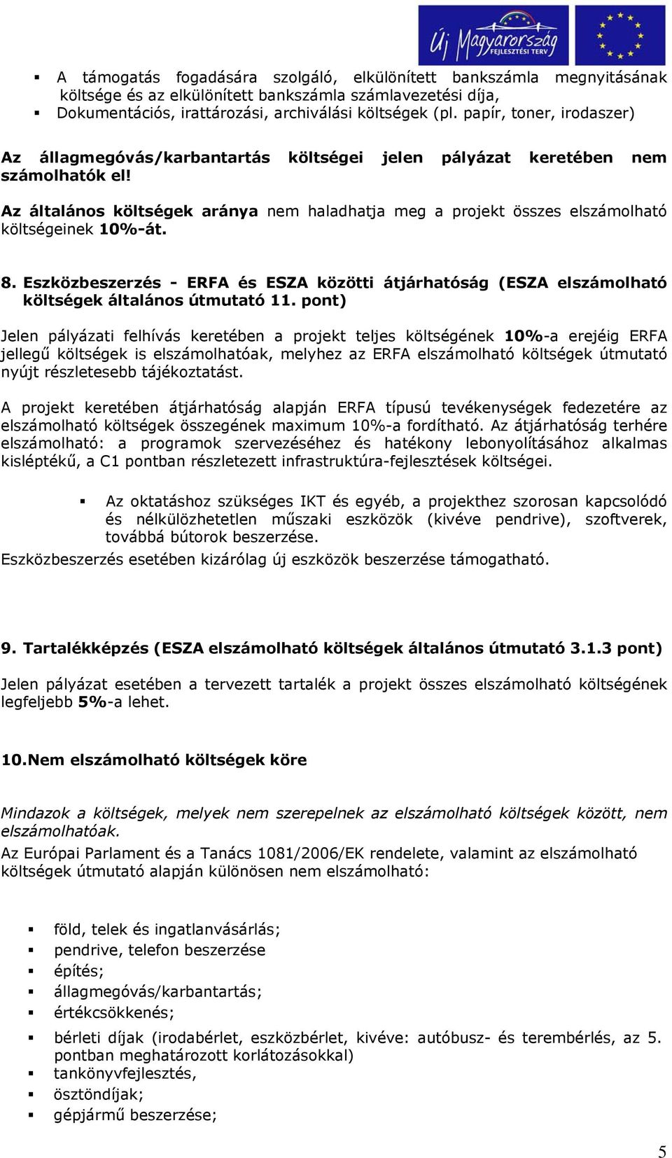 Az általános költségek aránya nem haladhatja meg a projekt összes elszámolható költségeinek 10%-át. 8.