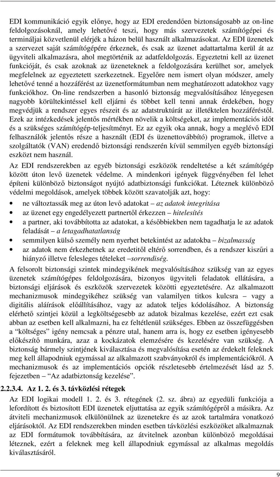 Egyeztetni kell az üzenet funkcióját, és csak azoknak az üzeneteknek a feldolgozására kerülhet sor, amelyek megfelelnek az egyeztetett szerkezetnek.