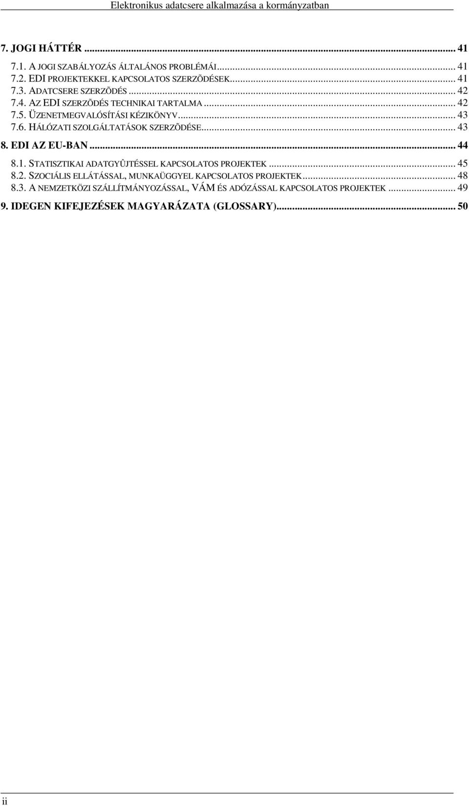 HÁLÓZATI SZOLGÁLTATÁSOK SZERZÕDÉSE... 43 8. EDI AZ EU-BAN... 44 8.1. STATISZTIKAI ADATGYÛJTÉSSEL KAPCSOLATOS PROJEKTEK... 45 8.2.