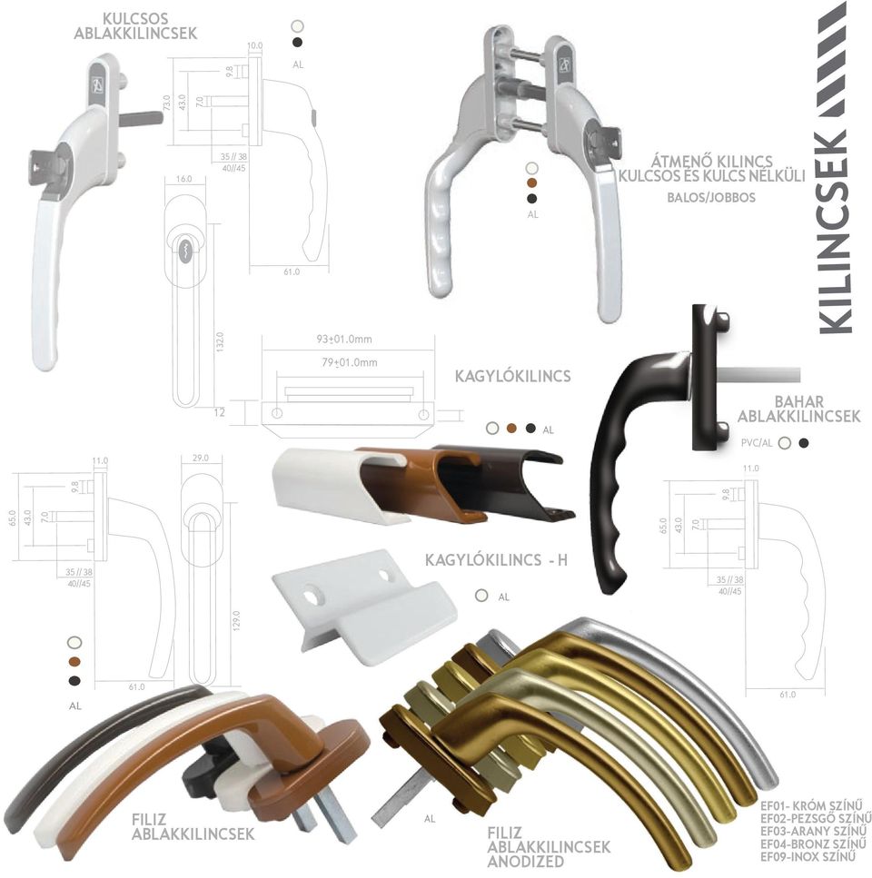 0 BAHAR ABLAKKILINCSEK PVC/AL 11.0 65.0 43.0 7.0 9.8 KAGYLÓKILINCS - H AL 35 // 38 40//45 AL 61.0 61.