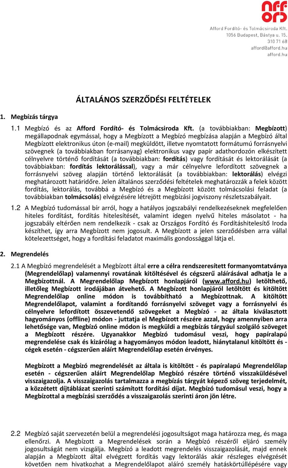 forrásnyelvi szövegnek (a továbbiakban forrásanyag) elektronikus vagy papír adathordozón elkészített célnyelvre történő fordítását (a továbbiakban: fordítás) vagy fordítását és lektorálását (a