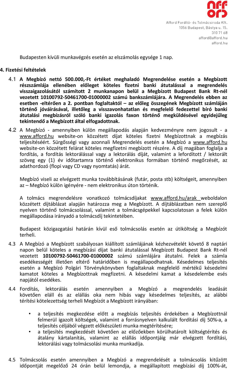 Budapest Bank Rt-nél vezetett 10100792-50461700-01000002 számú bankszámlájára. A Megrendelés ebben az esetben -eltérően a 2.