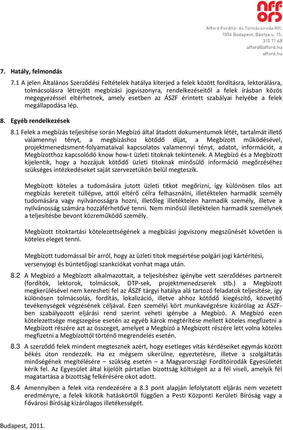 megegyezéssel eltérhetnek, amely esetben az ÁSZF érintett szabályai helyébe a felek megállapodása lép. 8. Egyéb rendelkezések 8.
