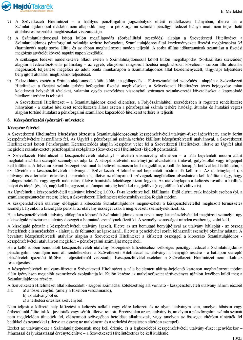 8) A Számlatulajdonossal kötött külön megállapodás (Sorbaállítási szerződés) alapján a Szövetkezeti Hitelintézet a Számlatulajdonos pénzforgalmi számlája terhére befogadott, Számlatulajdonos által