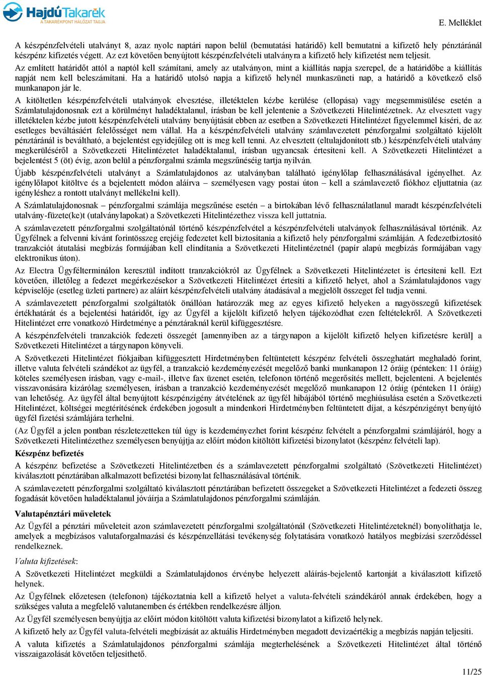 Az említett határidőt attól a naptól kell számítani, amely az utalványon, mint a kiállítás napja szerepel, de a határidőbe a kiállítás napját nem kell beleszámítani.