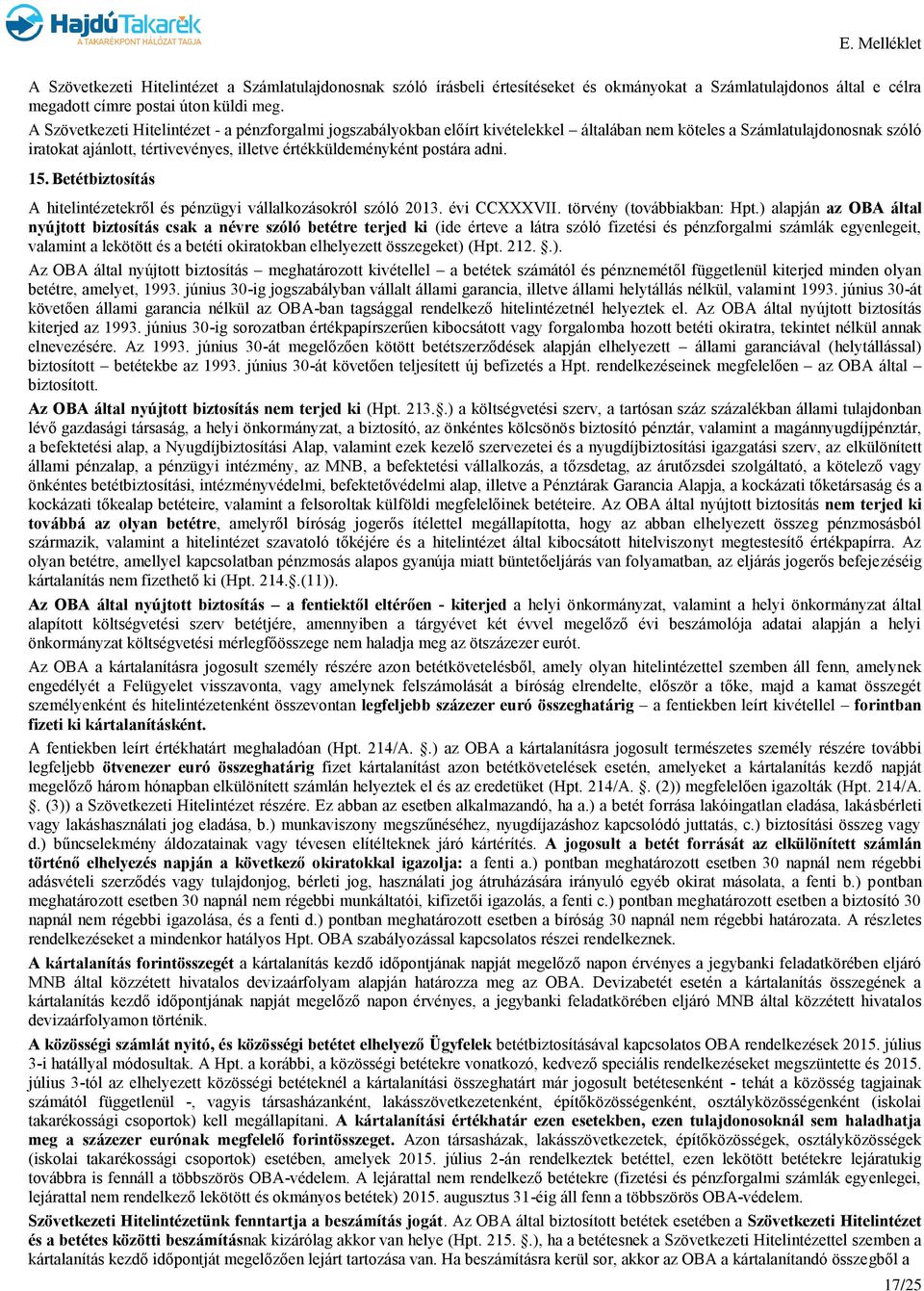 adni. 15. Betétbiztosítás A hitelintézetekről és pénzügyi vállalkozásokról szóló 2013. évi CCXXXVII. törvény (továbbiakban: Hpt.