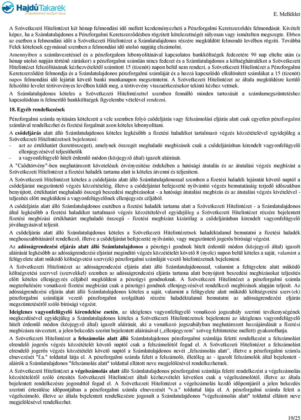 Ebben az esetben a felmondási időt a Szövetkezeti Hitelintézet a Számlatulajdonos részére megküldött felmondó levélben rögzíti.