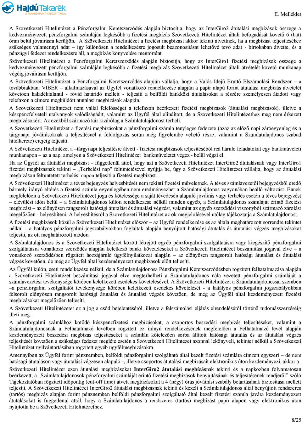 A Szövetkezeti Hitelintézet a fizetési megbízást akkor tekinti átvettnek, ha a megbízást teljesítéséhez szükséges valamennyi adat így különösen a rendelkezésre jogosult beazonosítását lehetővé tevő