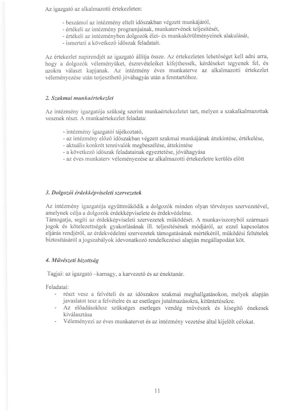 Az értekezleten lehetőséget kell adni arra, hogy a dolgozók véleményüket, észrevételeiket kifejthessék, kérdéseket tegyenek fel, és azokra választ kapjanak.