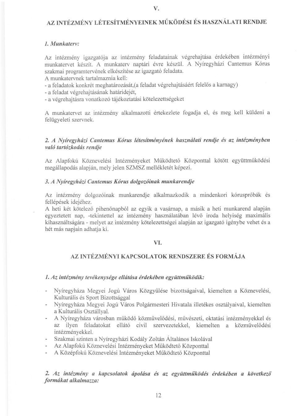 A munkatervnek tartalmaznia kell: - a feladatok konkrét meghatározását,(a feladat végrehajtásáért felelős a karnagy) - a feladat végrehajtásának határidejét, - a végrehajtásra vonatkozó tájékoztatási