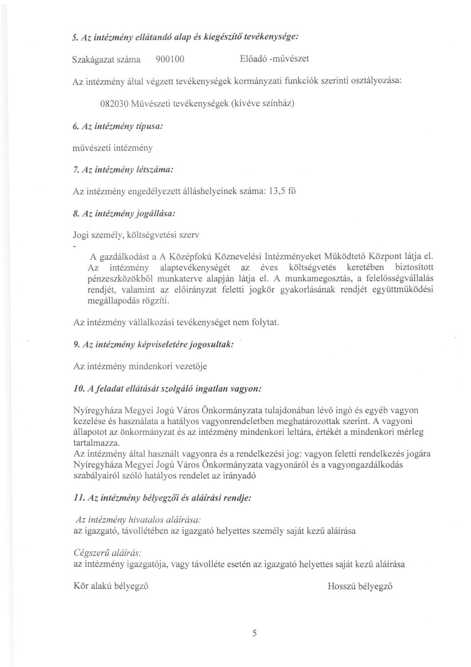 Az intézmény jogállása: Jogi személy, költségvetési szerv A gazdálkodást a A Középfokú Köznevelési Intézményeket Működtető Központ látja el.