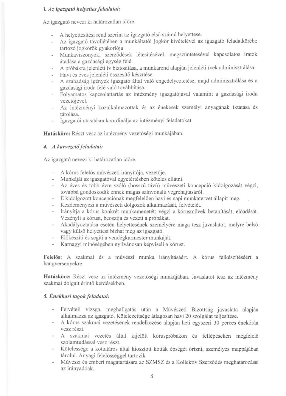 a gazdasági egység felé. A próbákrajeleniéti ív biztosítása, a munkarend alapján jelenléti ívek adminisztrálása. Havi és éves j eleniéti összesítő készítése.