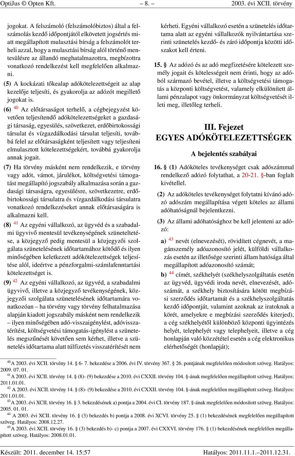 mentesülésre az állandó meghatalmazottra, megbízottra vonatkozó rendelkezést kell megfelelően alkalmazni.