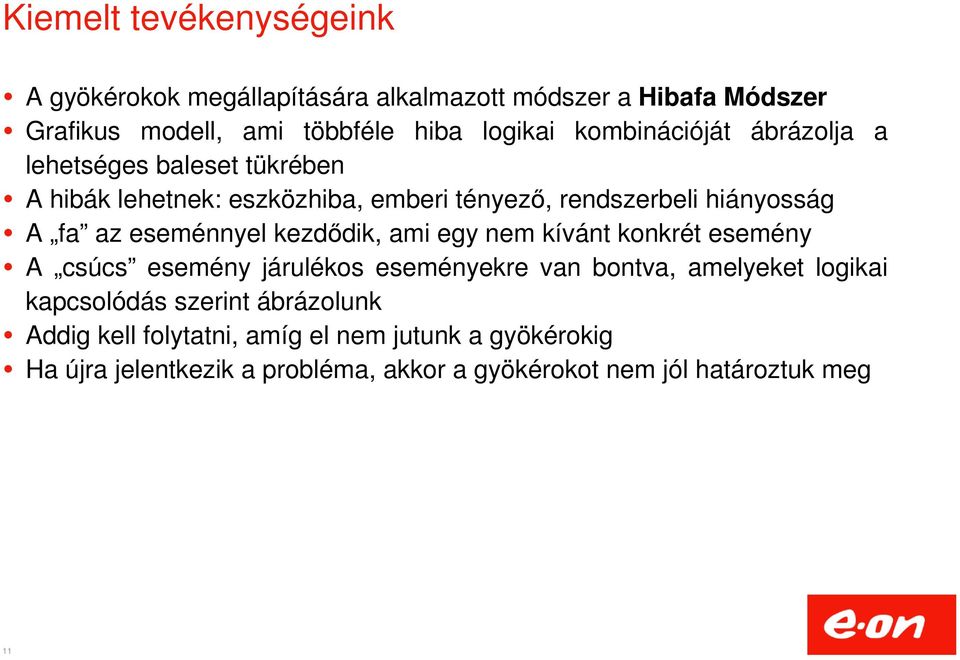 eseménnyel kezdődik, ami egy nem kívánt konkrét esemény A csúcs esemény járulékos eseményekre van bontva, amelyeket logikai kapcsolódás