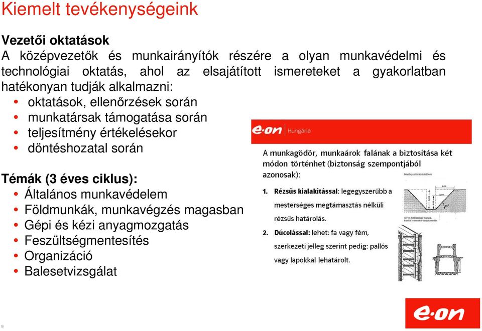 ellenőrzések során munkatársak támogatása során teljesítmény értékelésekor döntéshozatal során Témák (3 éves ciklus):