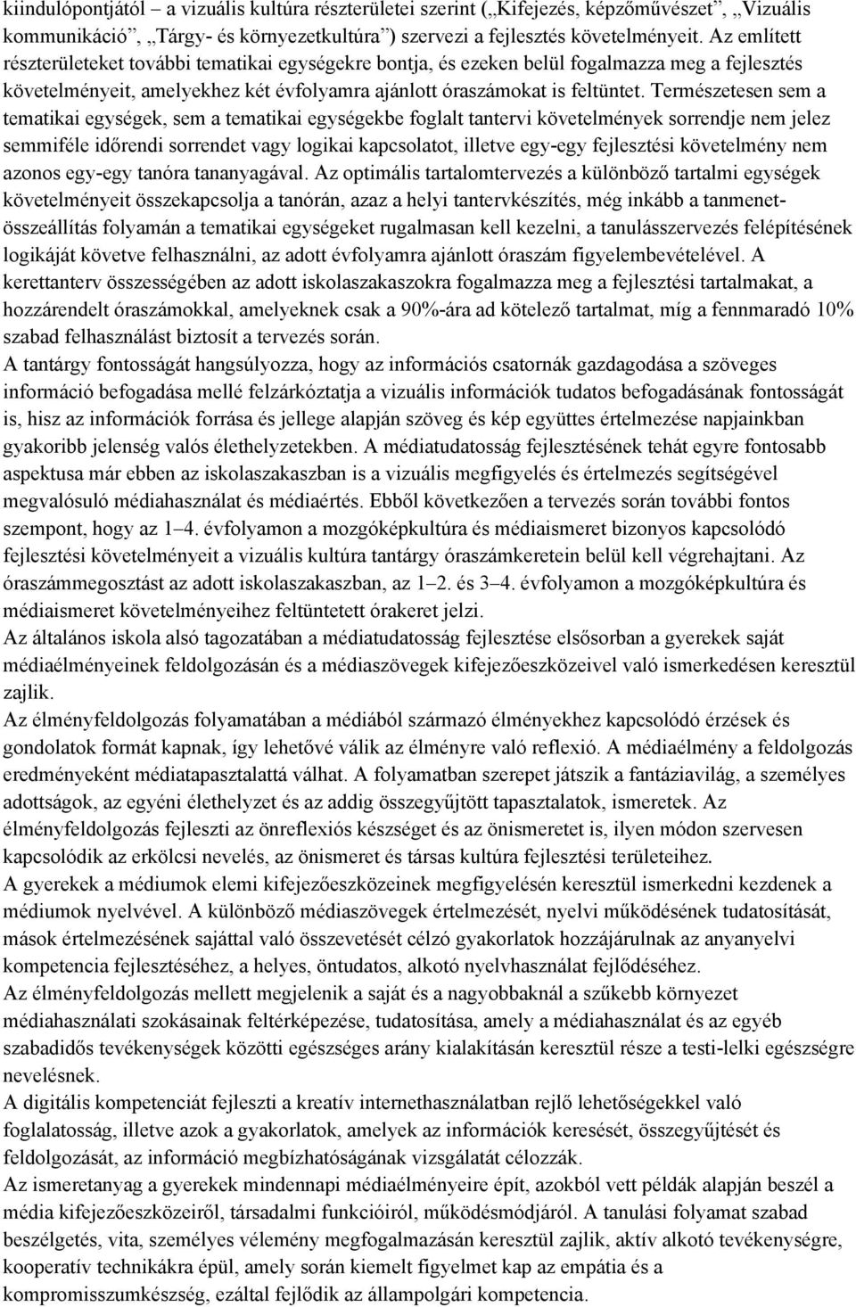 Természetesen sem a tematikai egységek, sem a tematikai egységekbe foglalt tantervi követelmények sorrendje nem jelez semmiféle időrendi sorrendet vagy logikai kapcsolatot, illetve egy-egy