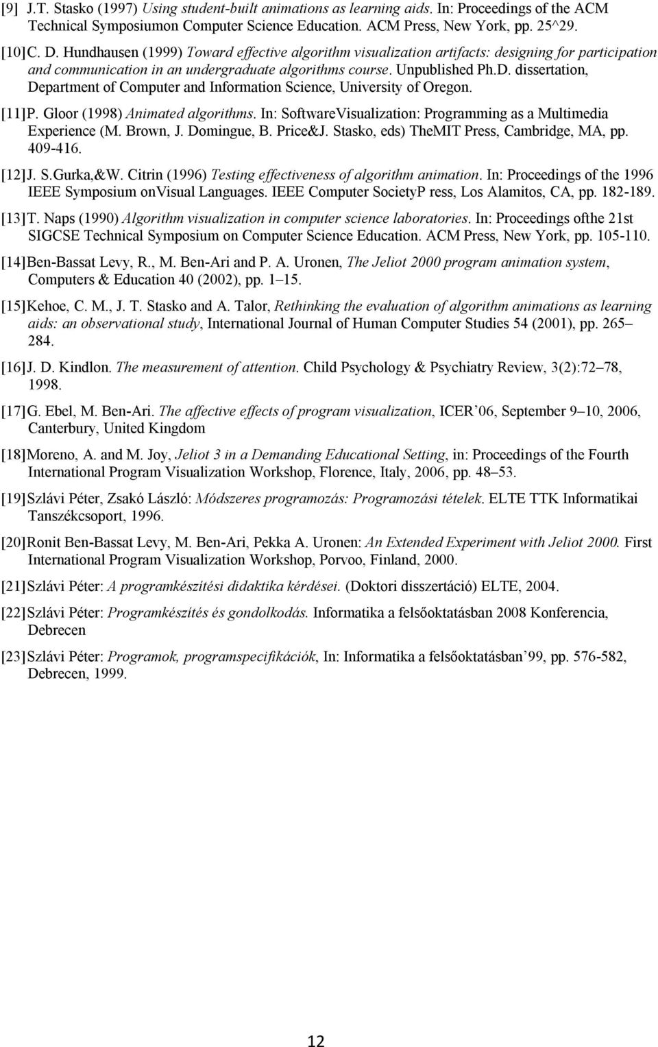 dissertation, Department of Computer and Information Science, University of Oregon. [11] P. Gloor (1998) Animated algorithms. In: SoftwareVisualization: Programming as a Multimedia Experience (M.