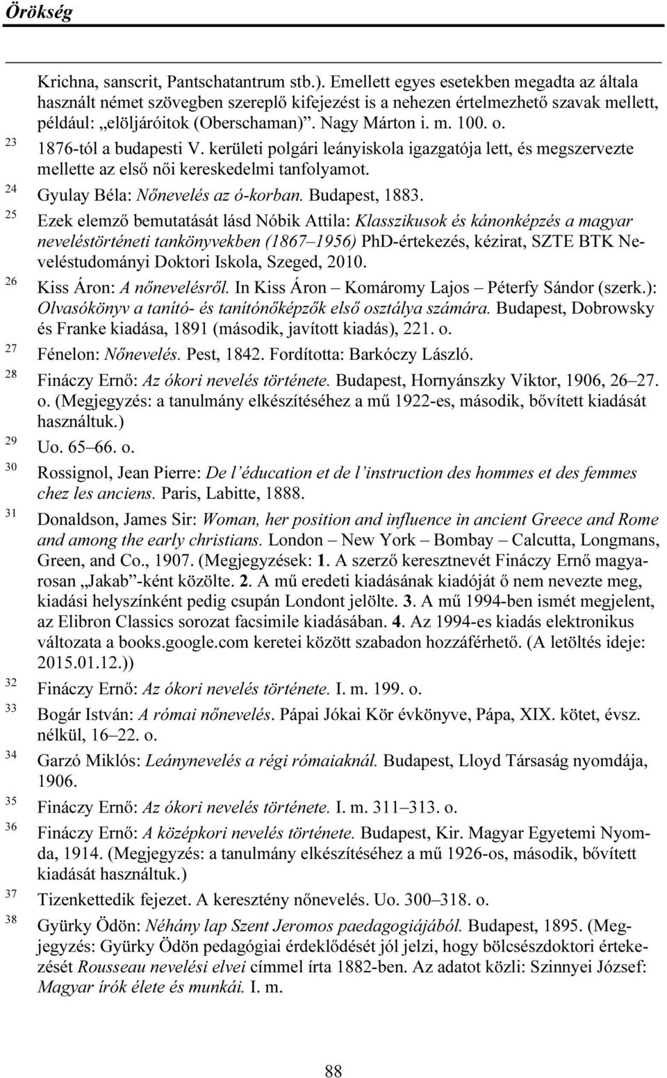 1876-tól a budapesti V. kerületi polgári leányiskola igazgatója lett, és megszervezte mellette az első női kereskedelmi tanfolyamot. Gyulay Béla: Nőnevelés az ó-korban. Budapest, 1883.