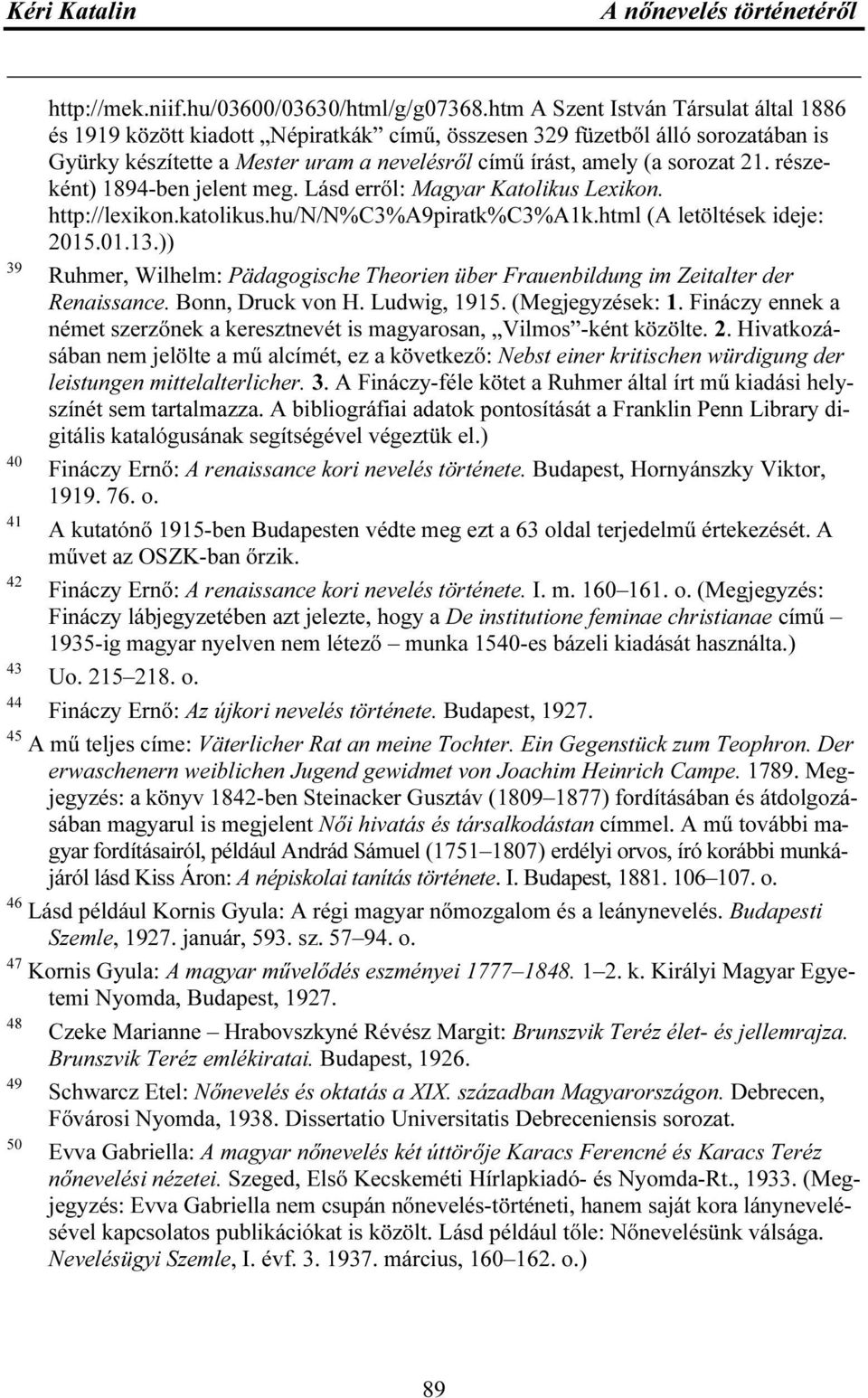 részeként) 1894-ben jelent meg. Lásd erről: Magyar Katolikus Lexikon. http://lexikon.katolikus.hu/n/n%c3%a9piratk%c3%a1k.html (A letöltések ideje: 2015.01.13.