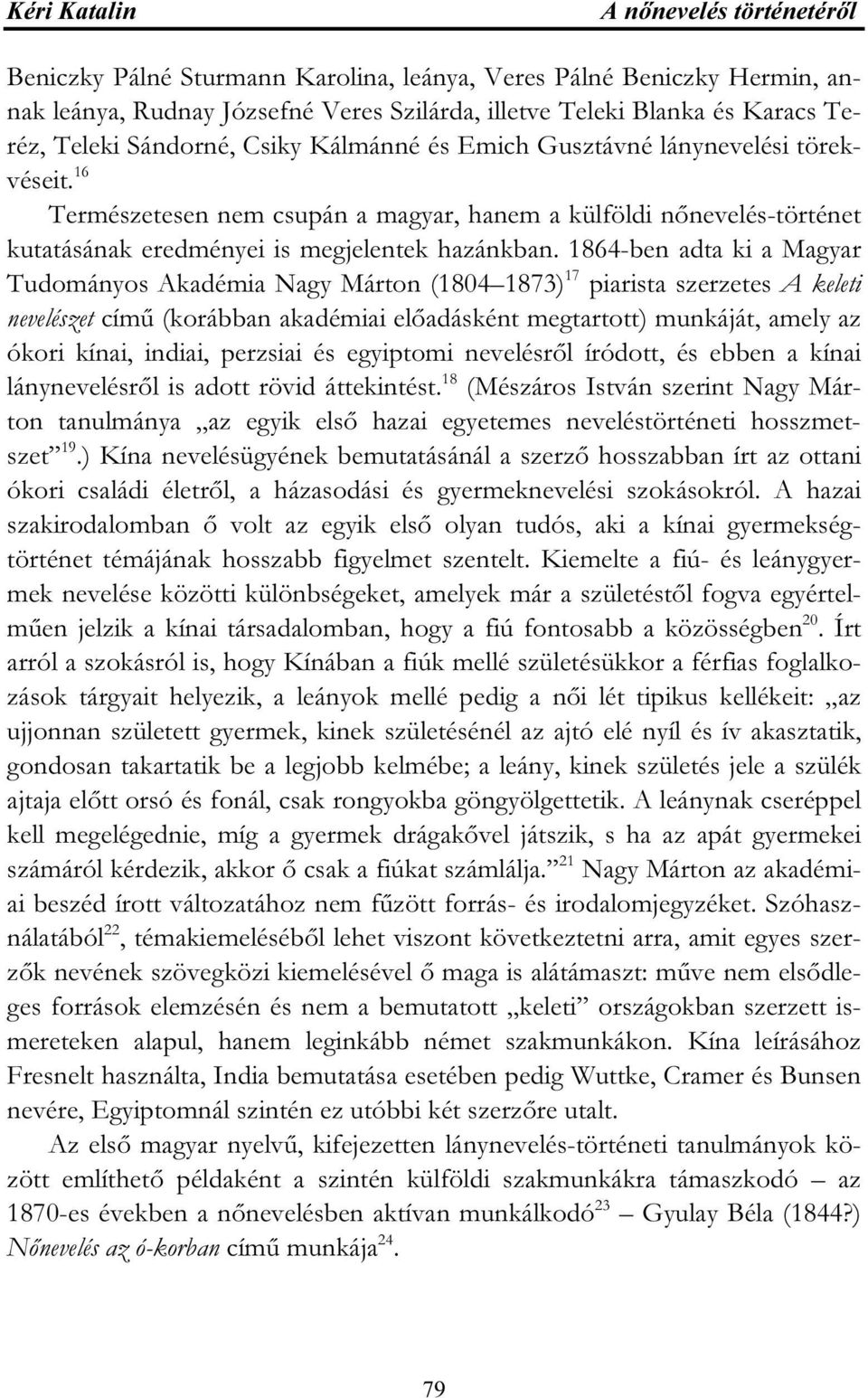 1864-ben adta ki a Magyar Tudományos Akadémia Nagy Márton (1804 1873) 17 piarista szerzetes A keleti nevelészet című (korábban akadémiai előadásként megtartott) munkáját, amely az ókori kínai,