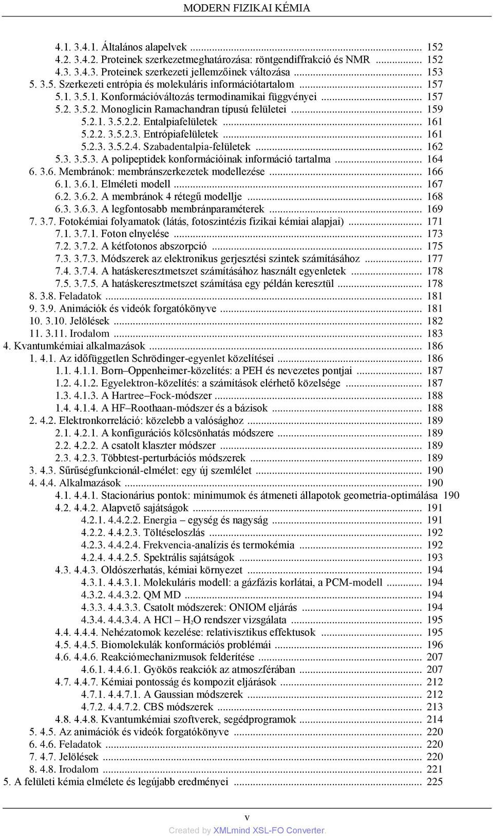 .. 159 5.2.1. 3.5.2.2. Entalpiafelületek... 161 5.2.2. 3.5.2.3. Entrópiafelületek... 161 5.2.3. 3.5.2.4. Szabadentalpia-felületek... 162 5.3. 3.5.3. A polipeptidek konformációinak információ tartalma.