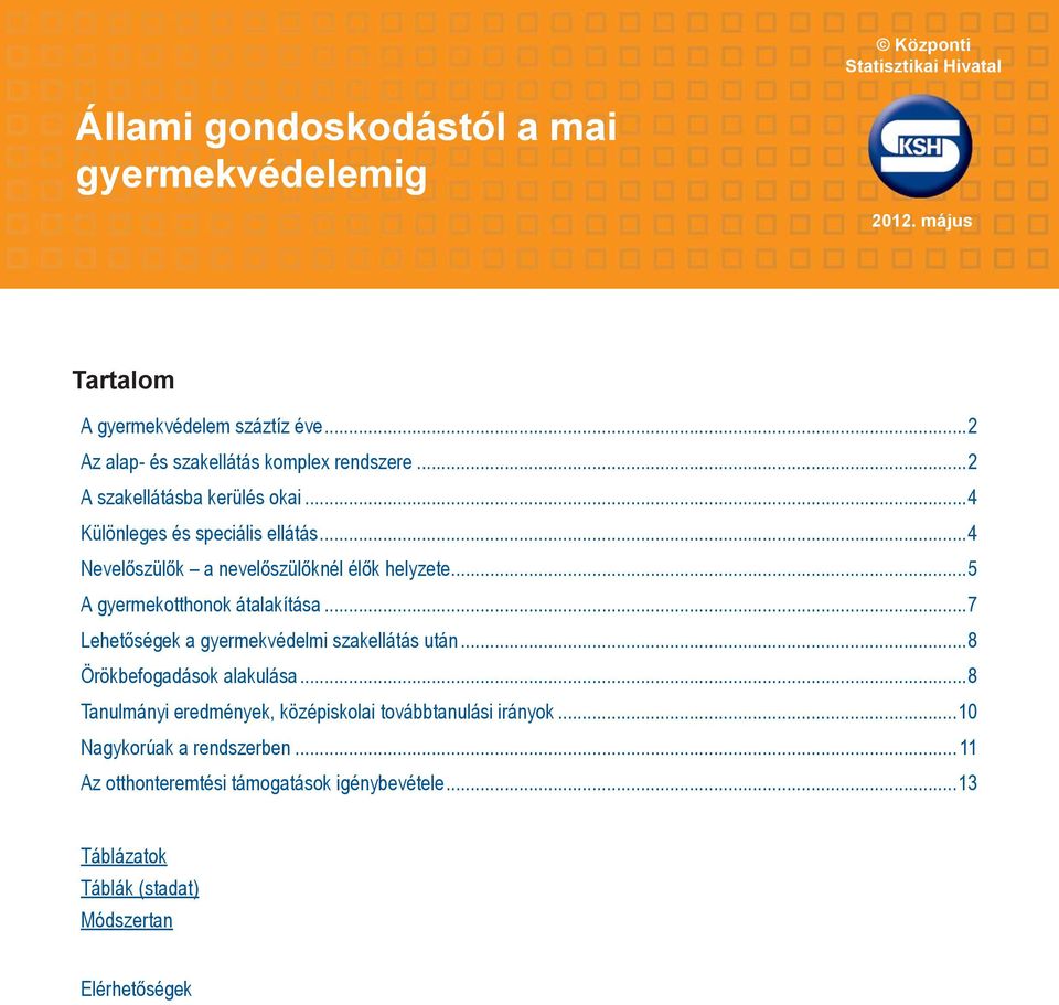 ..4 Nevelőszülők a nevelőszülőknél élők helyzete...5 A gyermekotthonok átalakítása...7 Lehetőségek a gyermekvédelmi szakellátás után.