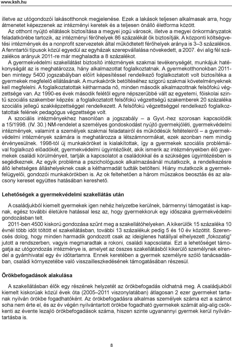 A központi költségvetési intézmények és a nonprofi t szervezetek által működtetett férőhelyek aránya is 3 3 százalékos.