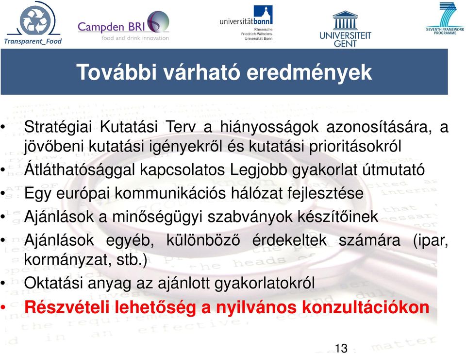 kommunikációs hálózat fejlesztése Ajánlások a minőségügyi szabványok készítőinek Ajánlások egyéb, különböző