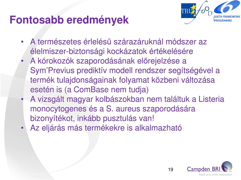 folyamat közbeni változása esetén is (a ComBase nem tudja) A vizsgált magyar kolbászokban nem találtuk a Listeria