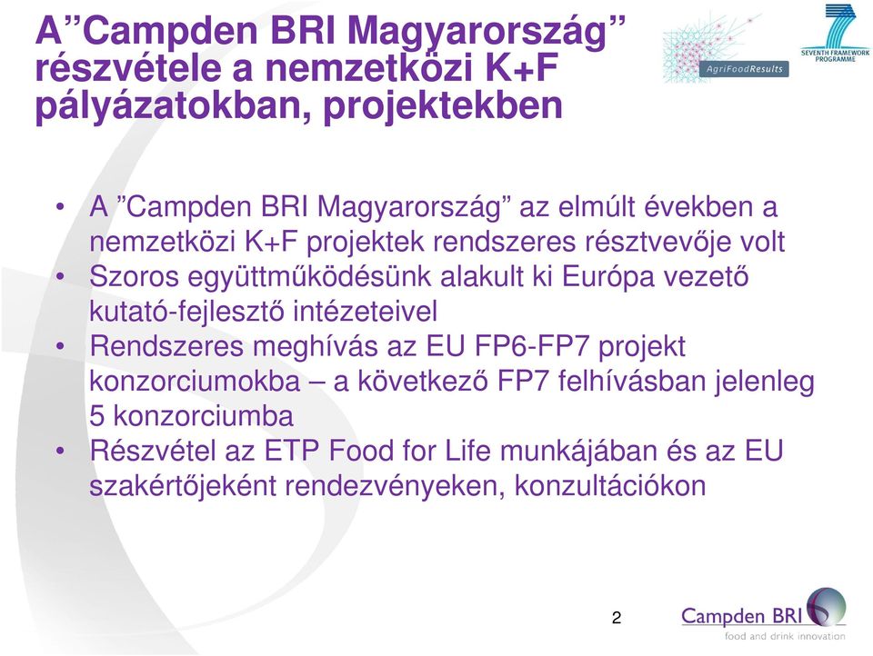 vezető kutató-fejlesztő intézeteivel Rendszeres meghívás az EU FP6-FP7 projekt konzorciumokba a következő FP7