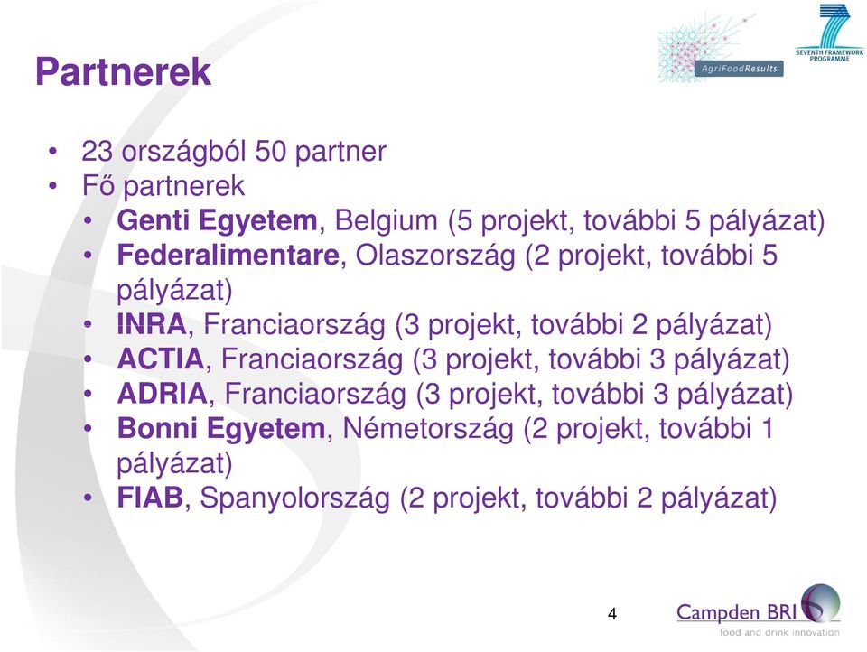 pályázat) ACTIA, Franciaország (3 projekt, további 3 pályázat) ADRIA, Franciaország (3 projekt, további 3