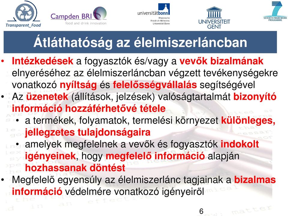 hozzáférhetővé tétele a termékek, folyamatok, termelési környezet különleges, jellegzetes tulajdonságaira amelyek megfelelnek a vevők és fogyasztók